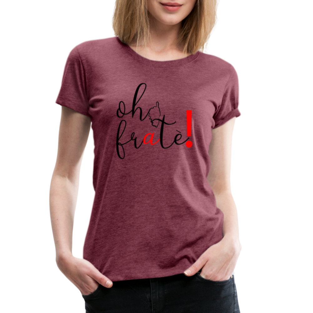 T-shirt Premium Oh Fratè ! - Ochju Ochju rouge bordeaux chiné / S SPOD T-shirt Premium Femme T-shirt Premium Oh Fratè !
