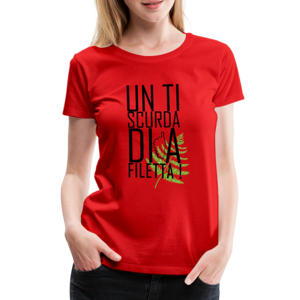T-shirt Premium Un Ti Scurda Di A Flitta ! - Ochju Ochju rouge / S SPOD T-shirt Premium Femme T-shirt Premium Un Ti Scurda Di A Flitta !