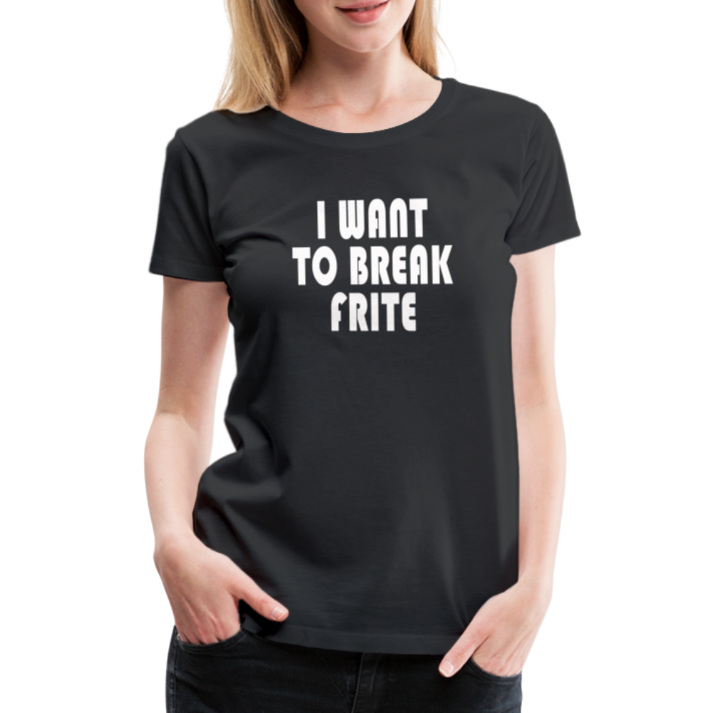 T-shirt Premium Femme I Want to Break Frite - Ochju Ochju noir / S SPOD T-shirt Premium Femme T-shirt Premium Femme I Want to Break Frite