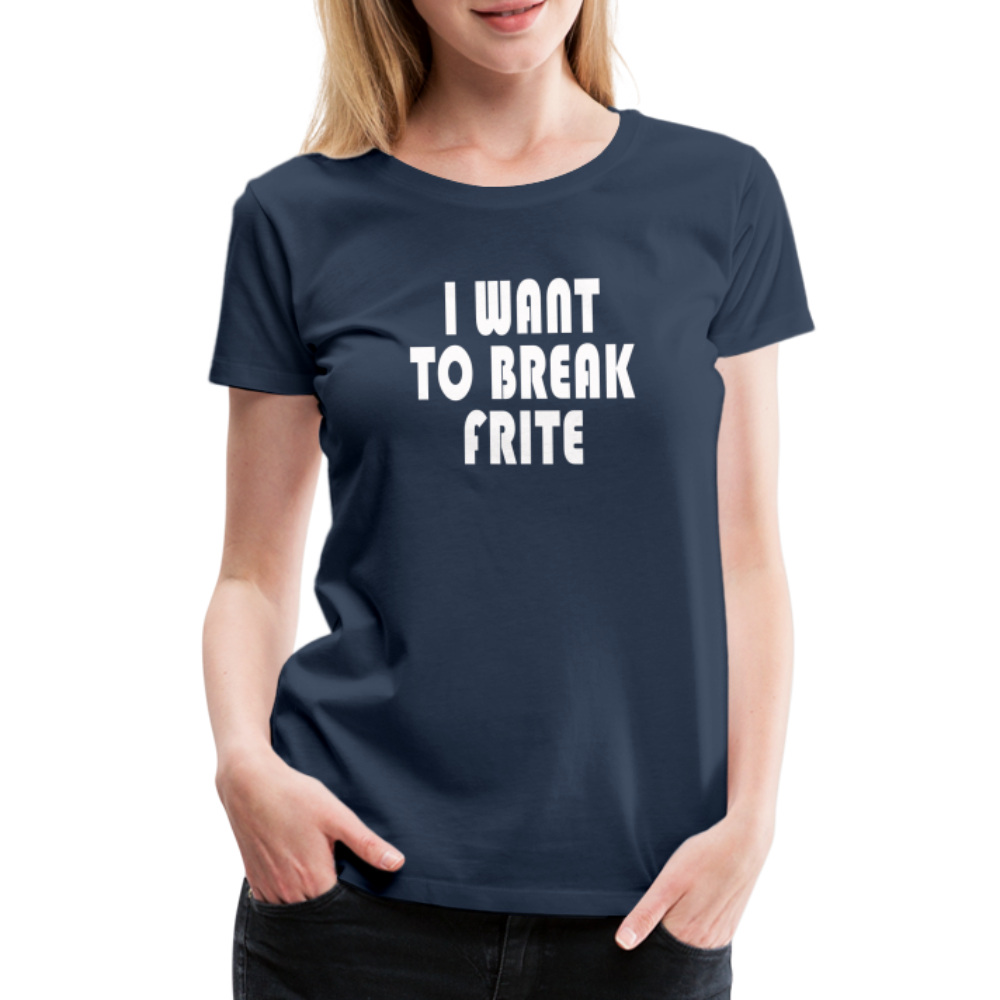T-shirt Premium Femme I Want to Break Frite - Ochju Ochju bleu marine / S SPOD T-shirt Premium Femme T-shirt Premium Femme I Want to Break Frite